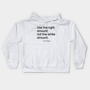 Use the right amount, not the white amount.- Uncle Roger Kids Hoodie